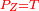 \scriptstyle{\color{red}{P_Z=T}}