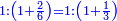 \scriptstyle{\color{blue}{1:\left(1+\frac{2}{6}\right)=1:\left(1+\frac{1}{3}\right)}}