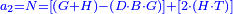 \scriptstyle{\color{blue}{a_2=N=\left[\left(G+H\right)-\left(D\sdot B\sdot G\right)\right]+\left[2\sdot\left(H\sdot T\right)\right]}}