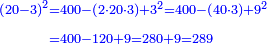 \scriptstyle{\color{blue}{\begin{align}\scriptstyle\left(20-3\right)^2&\scriptstyle=400-\left(2\sdot20\sdot3\right)+3^2=400-\left(40\sdot3\right)+9^2\\&\scriptstyle=400-120+9=280+9=289\\\end{align}}}
