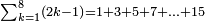 \scriptstyle\sum_{k=1}^{8} \left(2k-1\right)=1+3+5+7+\ldots+15