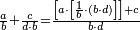 \scriptstyle\frac{a}{b}+\frac{c}{d\sdot b}=\frac{\left[a\sdot\left[\frac{1}{b}\sdot\left(b\sdot d\right)\right]\right]+c}{b\sdot d}