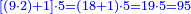 \scriptstyle{\color{blue}{\left[\left(9\sdot2\right)+1\right]\sdot5=\left(18+1\right)\sdot5=19\sdot5=95}}