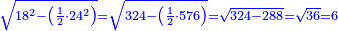 \scriptstyle{\color{blue}{\sqrt{18^2-\left(\frac{1}{2}\sdot24^2\right)}=\sqrt{324-\left(\frac{1}{2}\sdot576\right)}=\sqrt{324-288}=\sqrt{36}=6}}