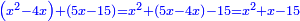 \scriptstyle{\color{blue}{\left(x^2-4x\right)+\left(5x-15\right)=x^2+\left(5x-4x\right)-15=x^2+x-15}}