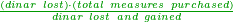 \scriptstyle{\color{OliveGreen}{\frac{\left(dinar\ lost\right)\sdot\left(total\ measures\ purchased\right)}{dinar\ lost\ and\ gained}}}