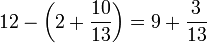 12-\left(2+\frac{10}{13}\right)=9+\frac{3}{13}