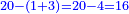 \scriptstyle{\color{blue}{20-\left(1+3\right)=20-4=16}}