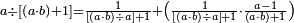 \scriptstyle a\div\left[\left(a\sdot b\right)+1\right]=\frac{1}{\left[\left(a\sdot b\right)\div a\right]+1}+\left(\frac{1}{\left[\left(a\sdot b\right)\div a\right]+1}\sdot\frac{a-1}{\left(a\sdot b\right)+1}\right)