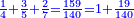 \scriptstyle{\color{blue}{\frac{1}{4}+\frac{3}{5}+\frac{2}{7}=\frac{159}{140}=1+\frac{19}{140}}}