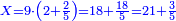 \scriptstyle{\color{blue}{X=9\sdot\left(2+\frac{2}{5}\right)=18+\frac{18}{5}=21+\frac{3}{5}}}