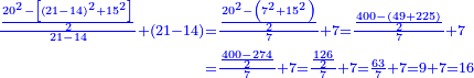 \scriptstyle{\color{blue}{\begin{align}\scriptstyle\frac{\frac{20^2-\left[\left(21-14\right)^2+15^2\right]}{2}}{21-14}+\left(21-14\right)&\scriptstyle=\frac{\frac{20^2-\left(7^2+15^2\right)}{2}}{7}+7=\frac{\frac{400-\left(49+225\right)}{2}}{7}+7\\&\scriptstyle=\frac{\frac{400-274}{2}}{7}+7=\frac{\frac{126}{2}}{7}+7=\frac{63}{7}+7=9+7=16\\\end{align}}}
