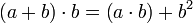 \left(a+b\right)\sdot b= \left(a\sdot b\right)+b^2