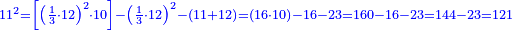 \scriptstyle{\color{blue}{11^2=\left[\left(\frac{1}{3}\sdot12\right)^2\sdot10\right]-\left(\frac{1}{3}\sdot12\right)^2-\left(11+12\right)=\left(16\sdot10\right)-16-23=160-16-23=144-23=121}}