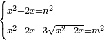 \scriptstyle\begin{cases}\scriptstyle x^2+2x=n^2\\\scriptstyle x^2+2x+3\sqrt{x^2+2x}=m^2\end{cases}