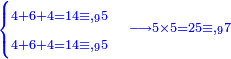 \scriptstyle{\color{blue}{\scriptstyle\begin{cases}\scriptstyle4+6+4=14\equiv,_95\\\scriptstyle4+6+4=14\equiv,_95\end{cases}\scriptstyle\longrightarrow5\times5=25\equiv,_97}}