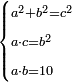 \scriptstyle\begin{cases}\scriptstyle a^2+b^2=c^2\\\scriptstyle a\sdot c=b^2\\\scriptstyle a\sdot b=10\end{cases}