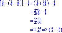 {\color{blue}{\begin{align}\scriptstyle\left[\frac{4}{6}+\left(\frac{4}{6}-\frac{3}{8}\right)\right]-\frac{3}{8}&\scriptstyle=\left(\frac{4}{6}+\frac{14}{48}\right)-\frac{3}{8}\\&\scriptstyle=\frac{276}{288}-\frac{3}{8}\\&\scriptstyle=\frac{1344}{2304}\\&\scriptstyle=2\sdot\frac{14}{48}=2\sdot\left(\frac{4}{6}-\frac{3}{8}\right)\\\end{align}}}