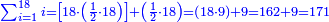 \scriptstyle{\color{blue}{\sum_{i=1}^{18} i=\left[18\sdot\left(\frac{1}{2}\sdot18\right)\right]+\left(\frac{1}{2}\sdot18\right)=\left(18\sdot9\right)+9=162+9=171}}