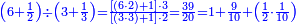 \scriptstyle{\color{blue}{\left(6+\frac{1}{2}\right)\div\left(3+\frac{1}{3}\right)=\frac{\left[\left(6\sdot2\right)+1\right]\sdot3}{\left[\left(3\sdot3\right)+1\right]\sdot2}=\frac{39}{20}=1+\frac{9}{10}+\left(\frac{1}{2}\sdot\frac{1}{10}\right)}}