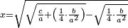 \scriptstyle x=\sqrt{\sqrt{\frac{c}{a}+\left(\frac{1}{4}\sdot\frac{b}{a^2}\right)}-\sqrt{\frac{1}{4}\sdot\frac{b}{a^2}}}