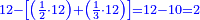 \scriptstyle{\color{blue}{12-\left[\left(\frac{1}{2}\sdot12\right)+\left(\frac{1}{3}\sdot12\right)\right]=12-10=2}}