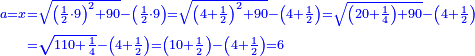 \scriptstyle{\color{blue}{\begin{align}\scriptstyle a=x&\scriptstyle=\sqrt{\left(\frac{1}{2}\sdot9\right)^2+90}-\left(\frac{1}{2}\sdot9\right)=\sqrt{\left(4+\frac{1}{2}\right)^2+90}-\left(4+\frac{1}{2}\right)=\sqrt{\left(20+\frac{1}{4}\right)+90}-\left(4+\frac{1}{2}\right)\\&\scriptstyle=\sqrt{110+\frac{1}{4}}-\left(4+\frac{1}{2}\right)=\left(10+\frac{1}{2}\right)-\left(4+\frac{1}{2}\right)=6\\\end{align}}}