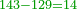 \scriptstyle{\color{OliveGreen}{143-129=14}}