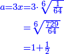 \scriptstyle{\color{blue}{\begin{align}\scriptstyle a=3x&\scriptstyle=3\sdot\sqrt[6]{\frac{1}{64}}\\&\scriptstyle=\sqrt[6]{\frac{729}{64}}\\&\scriptstyle=1+\frac{1}{2}\\\end{align}}}