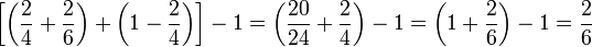 \left[\left(\frac{2}{4}+\frac{2}{6}\right)+\left(1-\frac{2}{4}\right)\right]-1=\left(\frac{20}{24}+\frac{2}{4}\right)-1=\left(1+\frac{2}{6}\right)-1=\frac{2}{6}