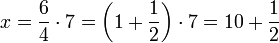 x=\frac{6}{4}\sdot7=\left(1+\frac{1}{2}\right)\sdot7=10+\frac{1}{2}