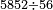 \scriptstyle5852\div56