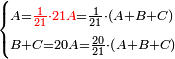 \scriptstyle\begin{cases}\scriptstyle A={\color{red}{\frac{1}{21}\sdot21A}}=\frac{1}{21}\sdot\left(A+B+C\right)\\\scriptstyle B+C=20A=\frac{20}{21}\sdot\left(A+B+C\right)\end{cases}