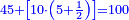 \scriptstyle{\color{blue}{45+\left[10\sdot\left(5+\frac{1}{2}\right)\right]=100}}