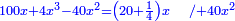 \scriptstyle{\color{blue}{100x+4x^3-40x^2=\left(20+\frac{1}{4}\right)x\quad/+40x^2}}