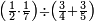 \scriptstyle\left(\frac{1}{2}\sdot\frac{1}{7}\right)\div\left(\frac{3}{4}+\frac{3}{5}\right)