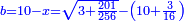 \scriptstyle{\color{blue}{b=10-x=\sqrt{3+\frac{201}{256}}-\left(10+\frac{3}{16}\right)}}