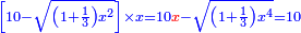 \scriptstyle{\color{blue}{\left[10-\sqrt{\left(1+\frac{1}{3}\right)x^2}\right]\times x=10{\color{red}{x}}-\sqrt{\left(1+\frac{1}{3}\right)x^4}=10}}
