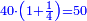 \scriptstyle{\color{blue}{40\sdot\left(1+\frac{1}{4}\right)=50}}