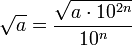 \sqrt{a}=\frac{\sqrt{a\sdot10^{2n}}}{10^n}