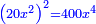 \scriptstyle{\color{blue}{\left(20x^2\right)^2=400x^4}}