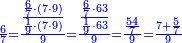 \scriptstyle{\color{blue}{\frac{6}{7}=\frac{\frac{\frac{6}{7}\sdot\left(7\sdot9\right)}{\frac{1}{9}\sdot\left(7\sdot9\right)}}{9}=\frac{\frac{\frac{6}{7}\sdot63}{\frac{1}{9}\sdot63}}{9}=\frac{\frac{54}{7}}{9}=\frac{7+\frac{5}{7}}{9}}}
