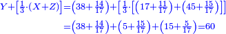 \scriptstyle{\color{blue}{\begin{align}\scriptstyle Y+\left[\frac{1}{3}\sdot\left(X+Z\right)\right]&\scriptstyle=\left(38+\frac{14}{17}\right)+\left[\frac{1}{3}\sdot\left[\left(17+\frac{11}{17}\right)+\left(45+\frac{15}{17}\right)\right]\right]\\&\scriptstyle=\left(38+\frac{14}{17}\right)+\left(5+\frac{15}{17}\right)+\left(15+\frac{5}{17}\right)=60\\\end{align}}}