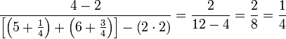 \frac{4-2}{\left[\left(5+\frac{1}{4}\right)+\left(6+\frac{3}{4}\right)\right]-\left(2\sdot2\right)}=\frac{2}{12-4}=\frac{2}{8}=\frac{1}{4}