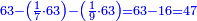 \scriptstyle{\color{blue}{63-\left(\frac{1}{7}\sdot63\right)-\left(\frac{1}{9}\sdot63\right)=63-16=47}}
