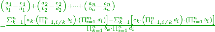 {\color{OliveGreen}{\begin{align}&\scriptstyle\left(\frac{a_1}{b_1}-\frac{c_1}{d_1}\right)+\left(\frac{a_2}{b_2}-\frac{c_2}{d_2}\right)+\cdots+\left(\frac{a_n}{b_n}-\frac{c_n}{d_n}\right)\\&\scriptstyle=\frac{\sum_{k=1}^n \left[a_k\sdot\left(\prod_{i=1,i\neq k}^n b_i\right)\sdot\left(\prod_{i=1}^m d_i\right)\right]-\sum_{k=1}^n \left[c_k\sdot\left(\prod_{i=1,i\neq k}^n d_i\right)\sdot\left(\prod_{i=1}^n b_i\right)\right]}{\prod_{k=1}^n b_k\sdot\prod_{i=1}^n d_i}\\\end{align}}}