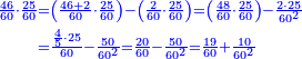 {\color{blue}{\begin{align}\scriptstyle\frac{46}{60}\sdot\frac{25}{60}&\scriptstyle=\left(\frac{46+2}{60}\sdot\frac{25}{60}\right)-\left(\frac{2}{60}\sdot\frac{25}{60}\right)=\left(\frac{48}{60}\sdot\frac{25}{60}\right)-\frac{2\sdot25}{60^2}\\&\scriptstyle=\frac{\frac{4}{5}\sdot25}{60}-\frac{50}{60^2}=\frac{20}{60}-\frac{50}{60^2}=\frac{19}{60}+\frac{10}{60^2}\\\end{align}}}