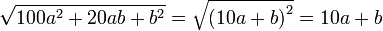 \sqrt{100a^2+20ab+b^2}=\sqrt{\left(10a+b\right)^2}=10a+b