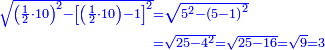 \scriptstyle{\color{blue}{\begin{align}\scriptstyle\sqrt{\left(\frac{1}{2}\sdot10\right)^2-\left[\left(\frac{1}{2}\sdot10\right)-1\right]^2}&\scriptstyle=\sqrt{5^2-\left(5-1\right)^2}\\&\scriptstyle=\sqrt{25-4^2}=\sqrt{25-16}=\sqrt{9}=3\\\end{align}}}