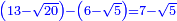 \scriptstyle{\color{blue}{\left(13-\sqrt{20}\right)-\left(6-\sqrt{5}\right)=7-\sqrt{5}}}